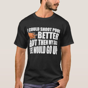 Ich konnte besser einen Pool für einen Billard-Poo T-Shirt