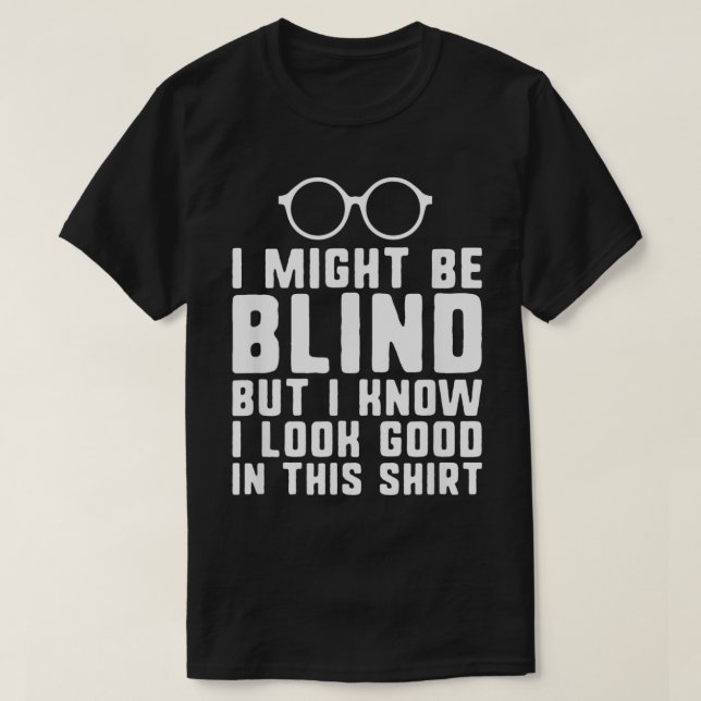 Ich könnte blinde blinde Menschen mit Sehbehinderu T-Shirt (Design vorne)
