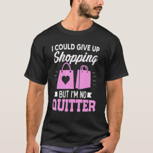 Ich könnte das Einkaufen aufgeben, aber ich bin ke T-Shirt