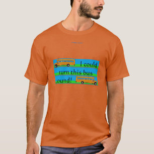 Ich könnte diesen Bus umdrehen! T-Shirt