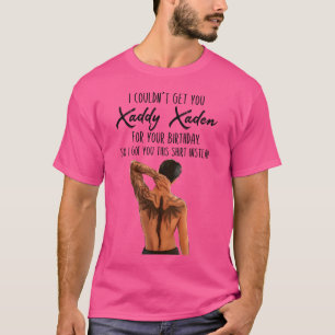 Ich konnte dir Xaddy Xaden nicht für deinen Geburt T-Shirt