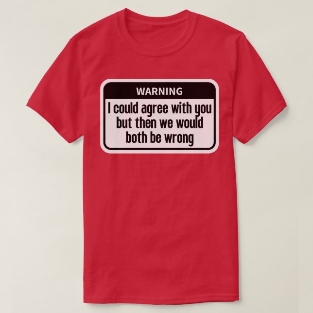 Ich könnte dir zustimmen Funny T-Shirt (Design vorne)