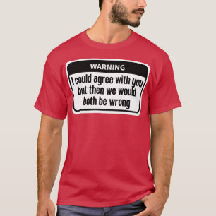 Ich könnte dir zustimmen Funny T-Shirt