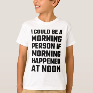 Ich könnte eine Morgen-Person sein T-Shirt