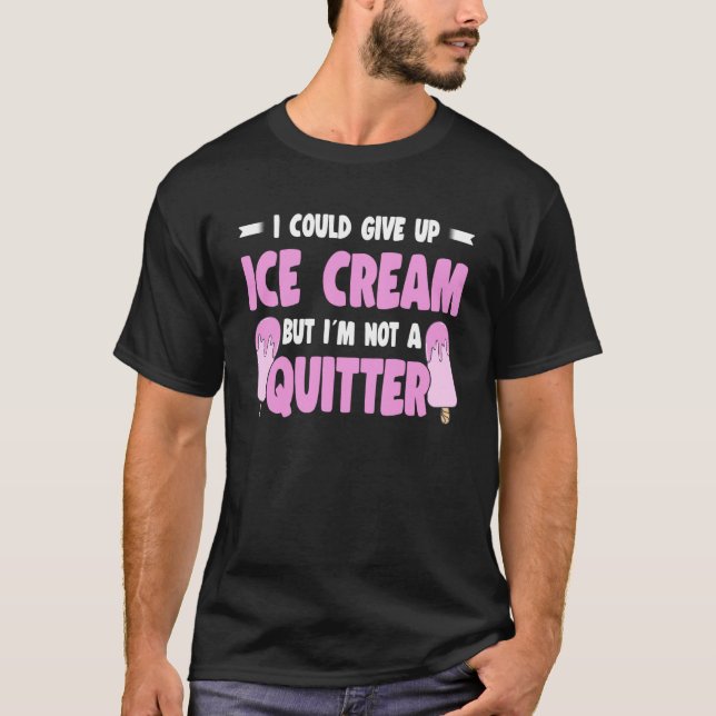 Ich könnte Eiscreme aufgeben, aber ich bin kein Qu T-Shirt (Vorderseite)