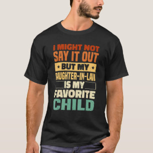 Ich könnte es nicht sagen, laut Tochter im Gesetz T-Shirt