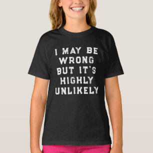 Ich könnte falsch liegen, aber es ist höchst unwah T-Shirt