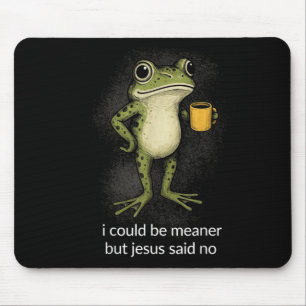 Ich könnte gemeiner sein, aber Jesus sagte Nein De Mousepad