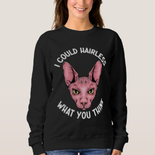 Ich könnte haarlos sein, was du denkst Sphynx-Mama Sweatshirt