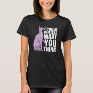 Ich könnte haarlos, was du für Sphynx Cat hältst T-Shirt