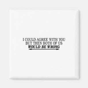 Ich könnte Ihnen zustimmen, aber dann sind wir bei Magnet