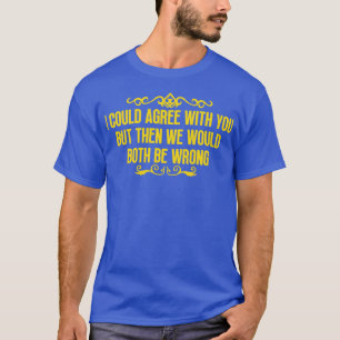 Ich könnte Ihnen zustimmen T-Shirt