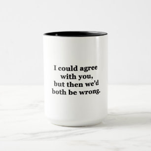 Ich könnte Ihnen zustimmen Tasse