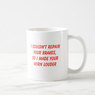 Ich könnte Ihre Bremsen nicht reparieren Kaffeetasse