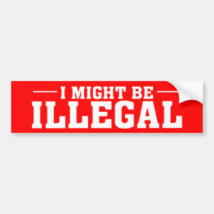 "ICH KÖNNTE ILLEGALER" Autoaufkleber SEIN