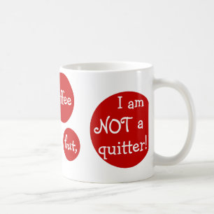 Ich könnte Kaffee aufgeben, aber, ich bin NICHT Tasse