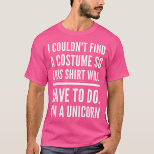 Ich konnte kein Kostüm finden, sodass dieses Shirt