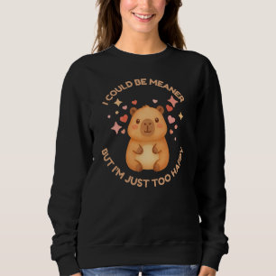 ICH KÖNNTE MEANER SEIN, BIN ABER ZU GLÜCKLICH Lust Sweatshirt