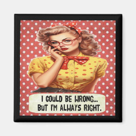 Ich könnte mich irren, aber ich bin immer richtig  magnet