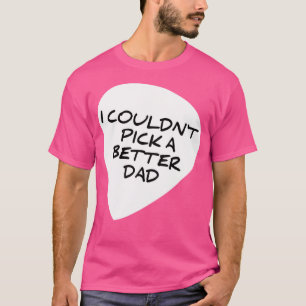 Ich konnte mir kein besseres Vater-Plektrum aussuc T-Shirt