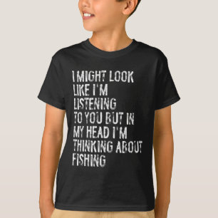 Ich könnte so aussehen, als höre ich Angeln T-Shirt