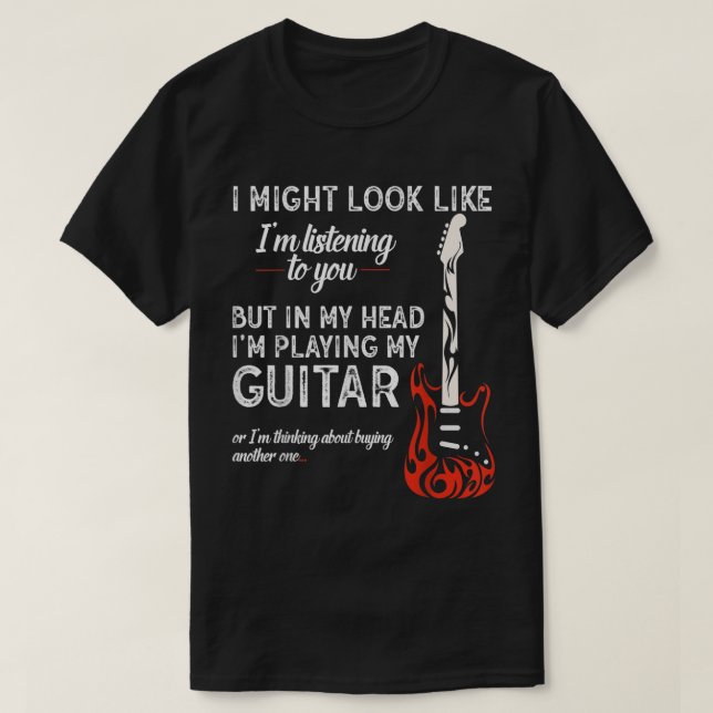 Ich könnte so aussehen, als höre ich dir Gitarre T-Shirt (Design vorne)