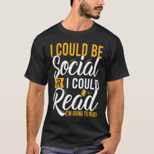 Ich könnte sozial sein oder ich könnte buchstäblic T-Shirt