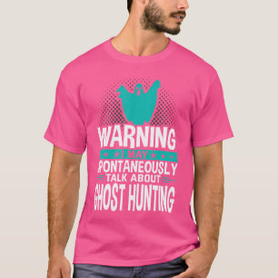 Ich könnte spontan über Geisterjagd sprechen T-Shirt