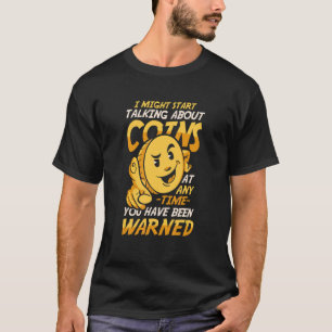 Ich könnte über den Sammlerkurs für Münzen spreche T-Shirt