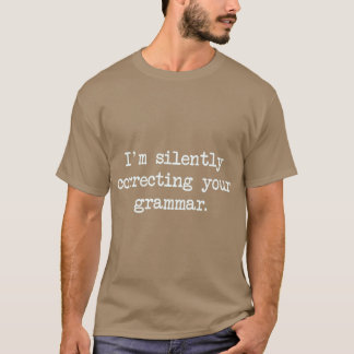 Ich korrigiere Ihre Grammatik schweigend Freunde T-Shirt
