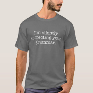 Ich korrigiere schweigend Ihren lustigen Grammatik T-Shirt