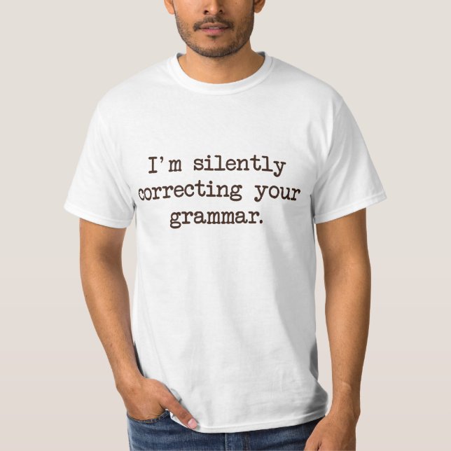 Ich korrigiere still Ihre Grammatik T-Shirt (Vorderseite)