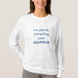 Ich korrigiere still Ihre Grammatik T-Shirt