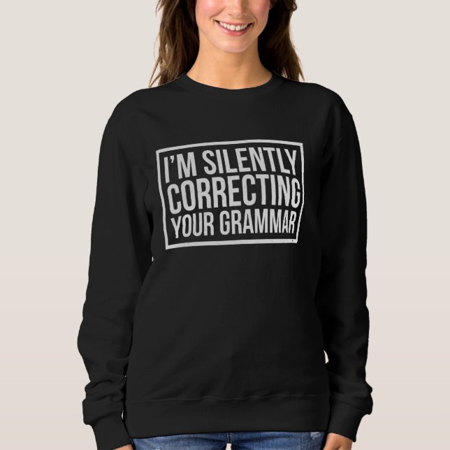 Ich korrigiere stillschweigend deinen Grammatikwit Sweatshirt (Vorderseite)