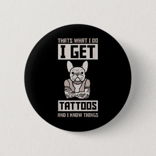 Ich kriege Tattoos und weiß Dinge - Hund Bulldog T Button