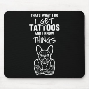 Ich kriege Tattoos und weiß Dinge - Hund Bulldog T Mousepad