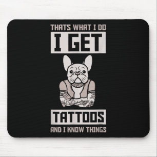 Ich kriege Tattoos und weiß Dinge - Hund Bulldog T Mousepad