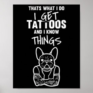 Ich kriege Tattoos und weiß Dinge - Hund Bulldog T Poster
