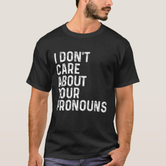 Ich kümmere mich nicht um Ihre Pronos Anti Pronoun T-Shirt