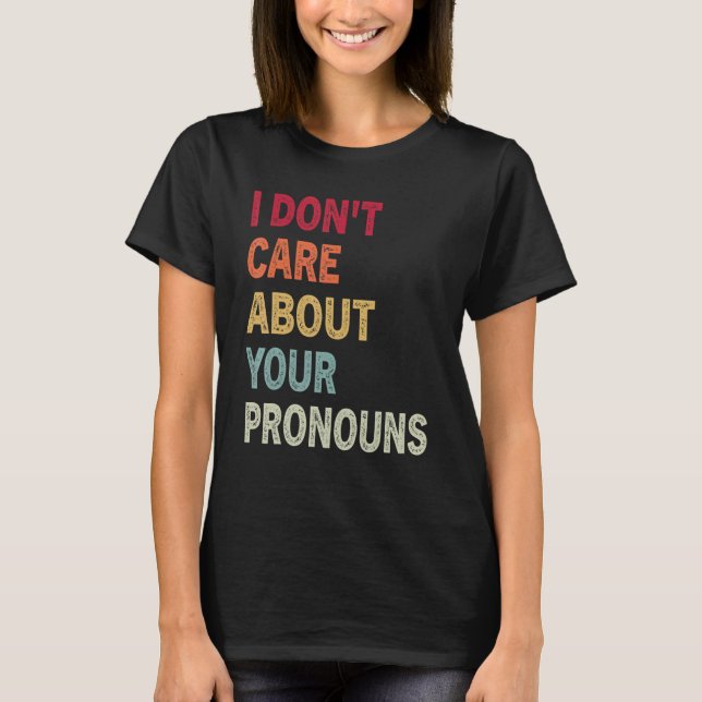 Ich kümmere mich nicht um Ihre Pronos Anti Pronoun T-Shirt (Vorderseite)
