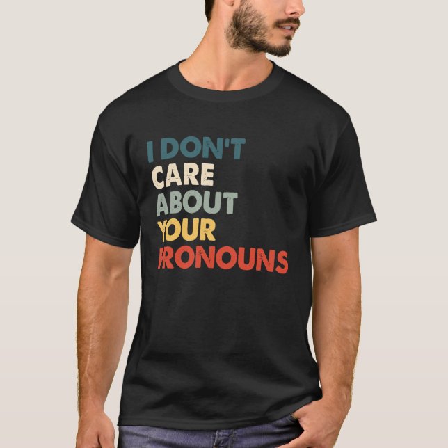 Ich kümmere mich nicht um Ihre Pronos-Anti-Pronoun T-Shirt (Vorderseite)