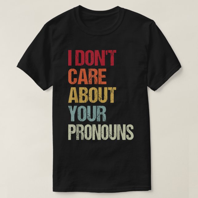 Ich kümmere mich nicht um Ihre Pronos-Anti-Pronoun T-Shirt (Design vorne)