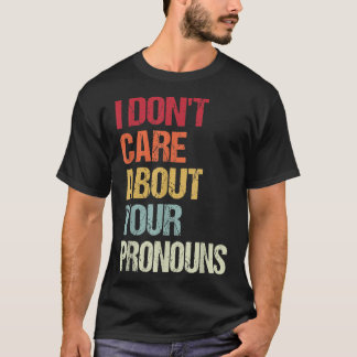 Ich kümmere mich nicht um Ihre Pronos-Anti-Pronoun T-Shirt