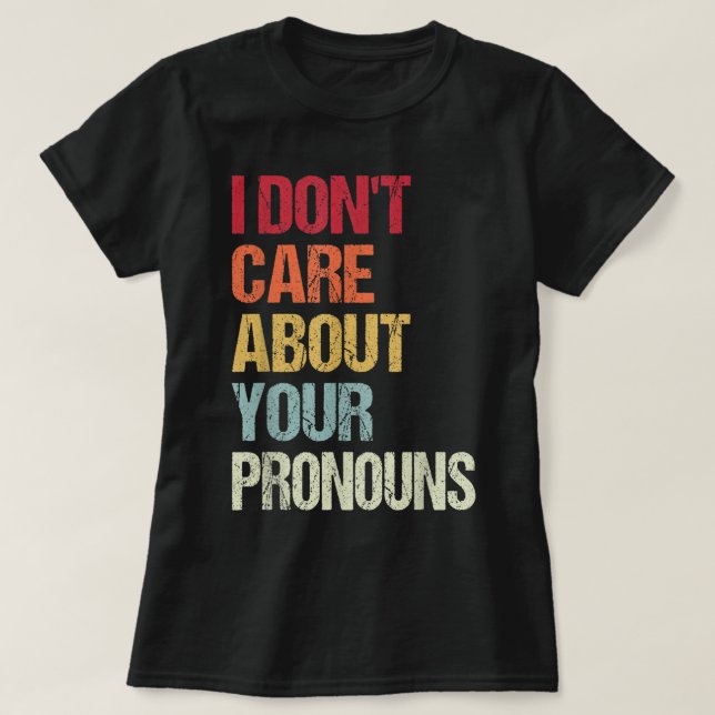 Ich kümmere mich nicht um Ihre Pronos-Anti-Pronoun T-Shirt (Design vorne)