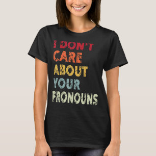 Ich kümmere mich nicht um Ihre Pronos, die Anti-Pr T-Shirt