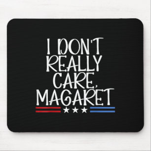 Ich kümmere mich nicht wirklich Margaret Funny Ame Mousepad