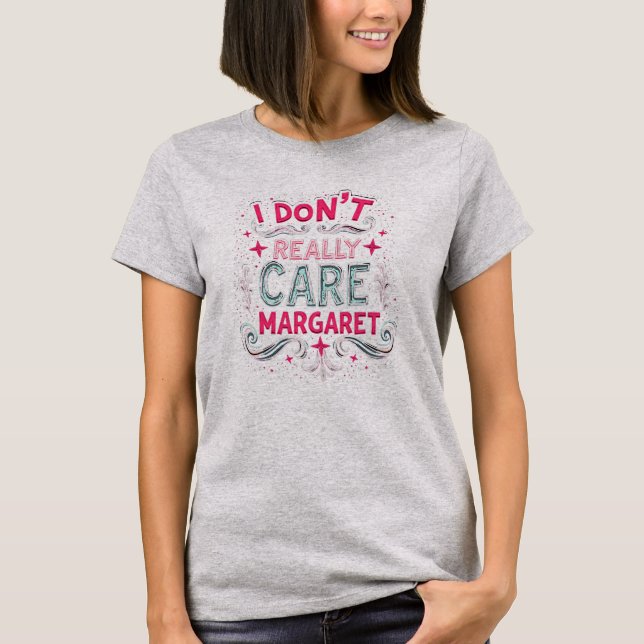 Ich kümmere mich nicht wirklich um Margaret-T - Sh T-Shirt (Vorderseite)