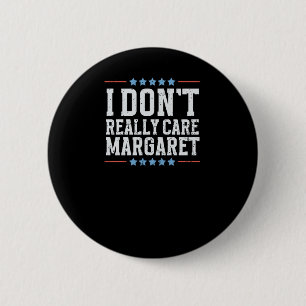 Ich kümmere mich nicht wirklich um Margaret Vizepr Button
