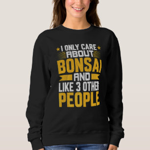 Ich kümmere mich nur um Bonsai und wie andere 3 Pe Sweatshirt