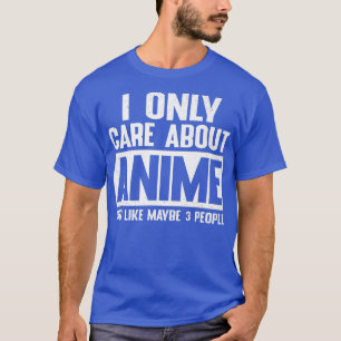 Ich kümmere mich nur um Coole Anime-Liebhaber Mädc T-Shirt